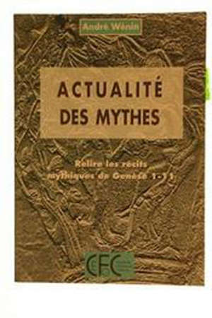 Actualité des mythes : Gen 1-11 - André (1953-....) Wénin