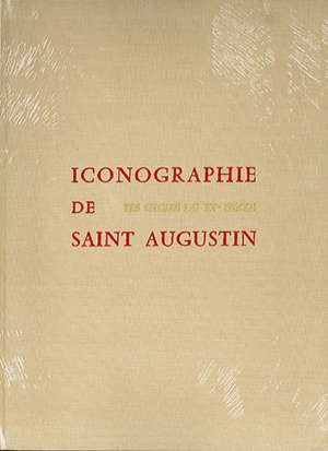 Iconographie de saint Augustin - Les cycles du XVe siècle - Pierre (1912-1980) Courcelle