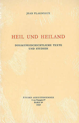 Heil und Heiland : Dogmengeschichtliche Texte und Studien - Jean Plagnieux