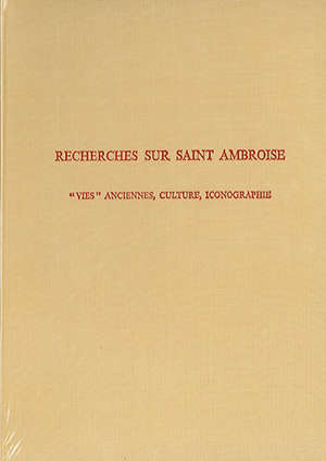 Recherches sur saint Ambroise : "Vies" anciennes, culture, iconographie - Pierre (1912-1980) Courcelle