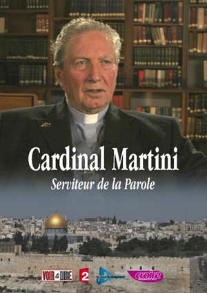 Cardinal Martini : Serviteur de la parole - François Stuck