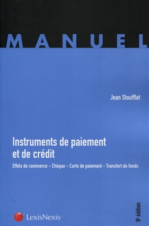 Instruments de paiement et de crédit : effets de commerce, chèque, carte de paiement, transfert de fonds - Jean Stoufflet