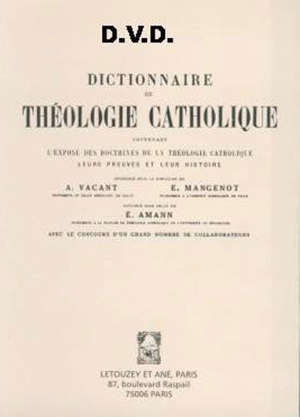 Dictionnaire de théologie catholique : Contenant l'exposé des doctrines de la théologie catholique leur histoire