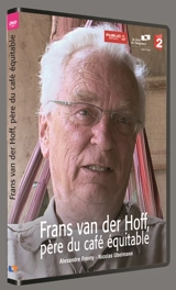 Frans van der Hoff : père du café équitable - Alexandre Fronty