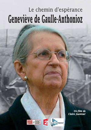 Geneviève de Gaulle-Anthonioz : Le chemin d'espérance - Claire Jeanteur