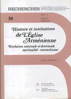Histoire et institutions de l'Eglise Arménienne : Evolution nationale et doctrinale - Jean Mecerian