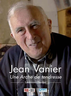 Jean Vanier : Une Arche de tendresse - Laurence Chartier