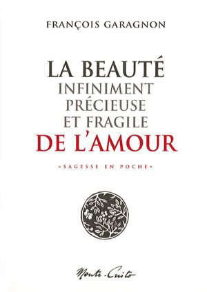 La Beauté infiniment précieuse et fragile de l'amour - GARAGNON FRANCOIS