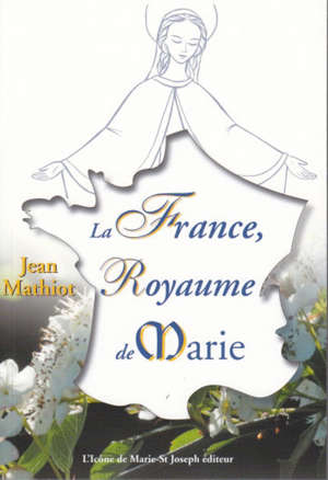 La France, royaume de Marie - Jean (1938-....) Mathiot