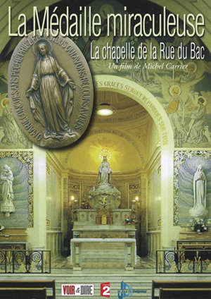 La Médaille miraculeuse : La chapelle de la Rue du Bac - Michel Carrier