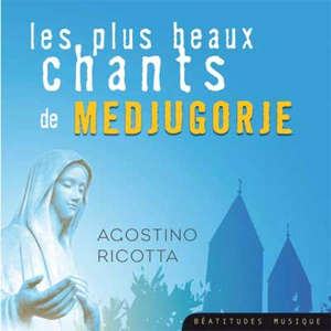 Les plus beaux chants de Medjugorje - Agostino Ricotta