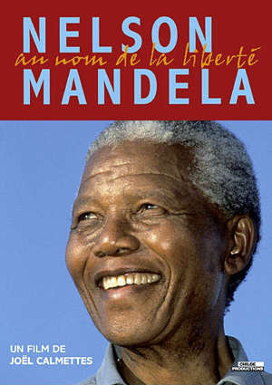 Nelson Mandela : Au nom de la liberté - Joël (1960-....) Calmettes
