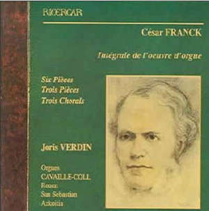 Intégrale de l'oeuvre d'orgue : Six pièces, Trois pièces, Trois Chorals - César Franck