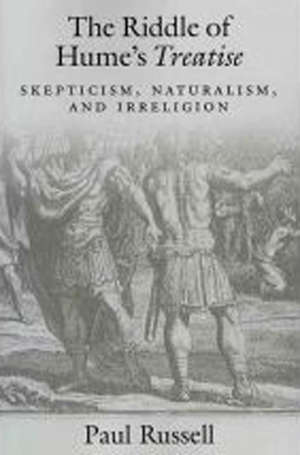 The Riddle of Hume's treatise: skepticism, naturalism, and irreligion - Paul Russell