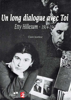 Un long dialogue avec Toi : Etty Hillesum - Claire Jeanteur