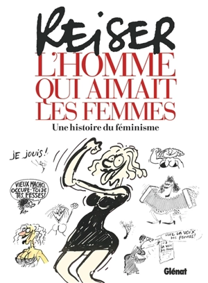 Reiser : l'homme qui aimait les femmes : une histoire du féminisme - Jean-Marc Reiser