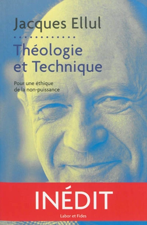 Théologie et technique : pour une éthique de la non-puissance - Jacques Ellul