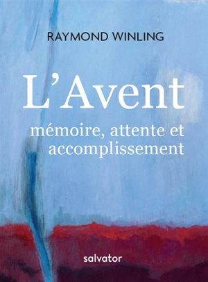 L'Avent : mémoire, attente et accomplissement - Raymond Winling