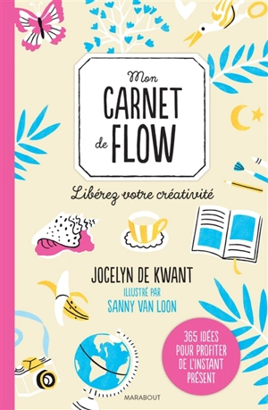 Mon carnet de flow : libérez votre créativité - Jocelyn de Kwant