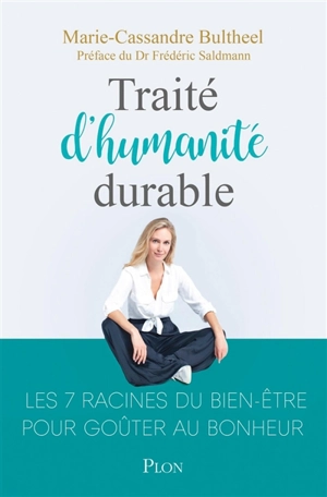 Traité d'humanité durable : les 7 racines du bien-être pour goûter au bonheur - Marie-Cassandre Bultheel