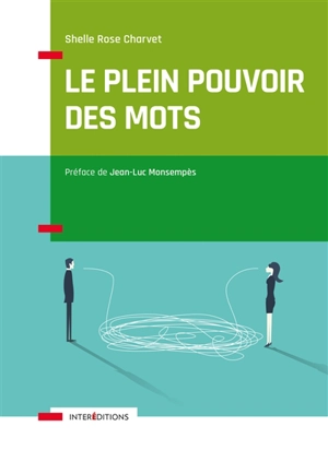 Le plein pouvoir des mots : comment déclencher et maintenir la motivation des autres... et de soi-même grâce au Profil LAB - Shelle Rose Charvet