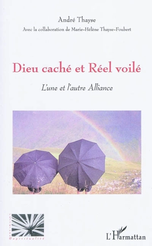 Dieu caché et Réel voilé : l'une et l'autre Alliance - André Thayse