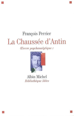 La Chaussée d'Antin : oeuvre psychanalytique. Vol. 1 - François Perrier