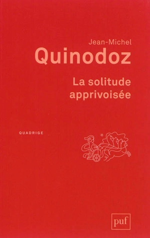 La solitude apprivoisée : l'angoisse de séparation en psychanalyse - Jean-Michel Quinodoz