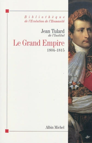 Le grand Empire, 1804-1815 - Jean Tulard