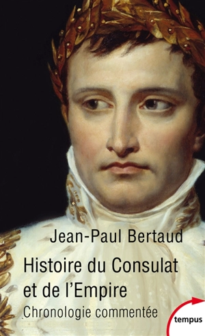 Histoire du Consulat et de l'Empire : chronologie commentée : 1799-1815 - Jean-Paul Bertaud