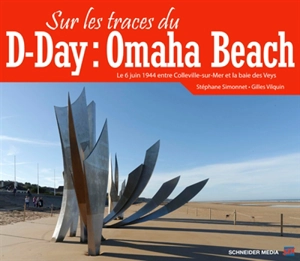 Sur les traces du D-Day : Omaha Beach : le 6 juin 1944 entre Colleville-sur-Mer et la baie des Veys - Stéphane Simonnet