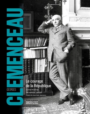 Georges Clemenceau : le courage de la République