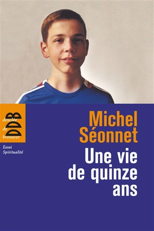 Une vie de quinze ans - Michel Séonnet