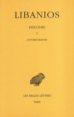 Discours. Vol. 1. Autobiographie : discours I - Libanius