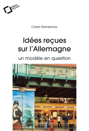 Idées reçues sur l'Allemagne : un modèle en question - Claire Demesmay