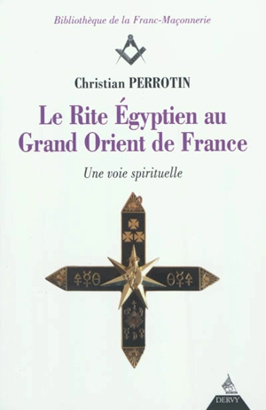 Le rite égyptien au Grand Orient de France : une voie spirituelle - Christian Perrotin