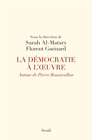 La démocratie à l'oeuvre : autour de Pierre Rosanvallon : actes du colloque de Cerisy-la-Salle - Centre culturel international (Cerisy-la-Salle, Manche). Colloque (2014)
