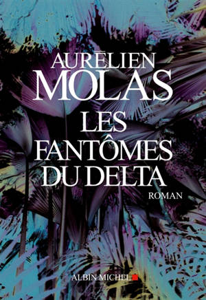 Les fantômes du Delta - Aurélien Molas