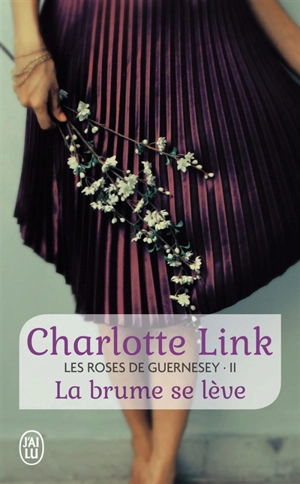 Les roses de Guernesey. Vol. 2. La brume se lève - Charlotte Link