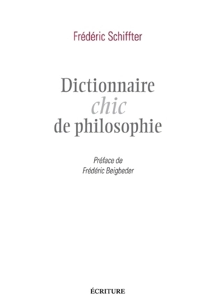 Dictionnaire chic de philosophie - Frédéric Schiffter