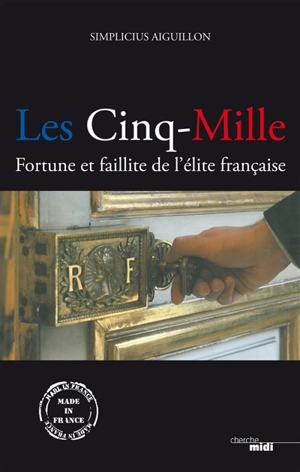 Les cinq-mille : fortune et faillite de l'élite française - Simplicius Aiguillon