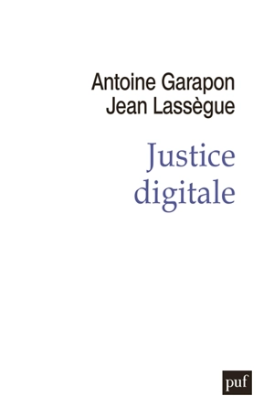 Justice digitale : révolution graphique et rupture anthropologique - Antoine Garapon