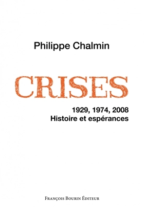 Crises : 1929, 1974, 2008, histoire et espérances - Philippe Chalmin