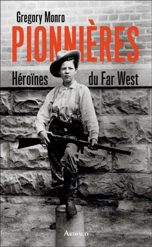 Pionnières : héroïnes du Far West - Gregory Monro