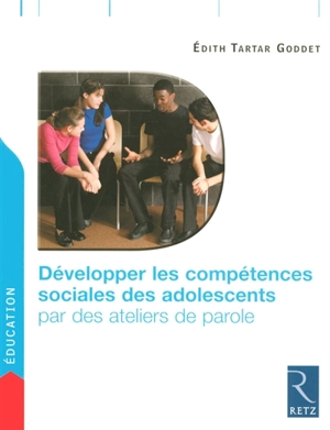 Développer les compétences sociales des adolescents par des ateliers de parole - Edith Tartar-Goddet