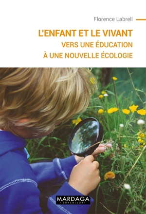 L'enfant et le vivant : vers une éducation à une nouvelle écologie - Florence Labrell