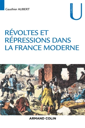 Révoltes et répressions dans la France moderne - Gauthier Aubert