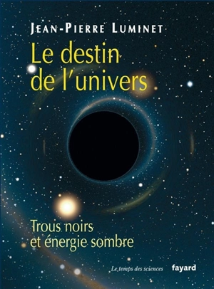 Le destin de l'univers : trous noirs et énergie sombre - Jean-Pierre Luminet
