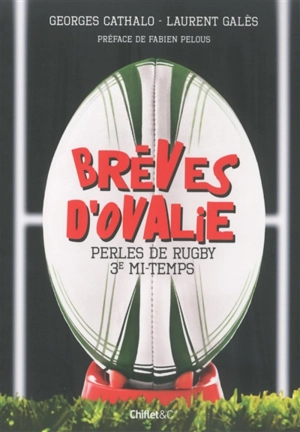 Brèves d'Ovalie. Perles de rugby, 3e mi-temps - Georges Cathalo