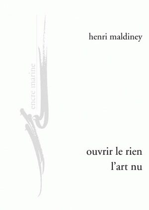 Ouvrir le rien, l'art nu - Henri Maldiney